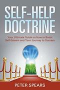 Self-Help Doctrine: Your Ultimate Guide on How to Boost Self-Esteem and Your Journey to Success (en Inglés)