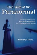 True Tales of the Paranormal: Hauntings, Poltergeists, Near Death Experiences, and Other Mysterious Events (en Inglés)