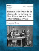 Theorie Generale de La Clause de La Nation La Plus Favorisee En Droit International Prive (en Francés)