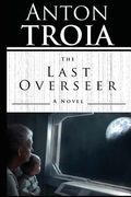 The Last Overseer de Anton Troia(Createspace) (en Inglés)
