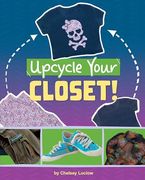 Upcycle Your Closet! (Extraordinary Upcycled Crafts)