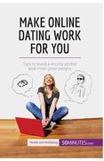 Make Online Dating Work for You: Tips to build a strong profile and meet great people (en Inglés)