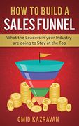 How to Build a Sales Funnel: What the Leaders in Your Industry are Doing to Stay at the top
