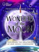Wonders of the Moon. Exploring the greatness of our cosmic companion (en Inglés)