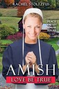 Amish Love Be True: Volume 7 (Peace Valley Amish Series)