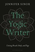 The Yogic Writer: Uniting Breath, Body, and Page (en Inglés)