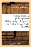 Histoire Littéraire, Philologique Et Bibliographique Des Patois, Et de l'Utilité de Leur Étude: Nouvelle Édition, Suivie de la Bibliographie Générale (en Francés)