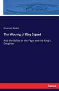 The Wooing of King Sigurd de Emanuel Geibel(Hansebooks) (en Inglés)