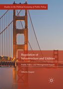 Regulation of Infrastructure and Utilities: Public Policy and Management Issues
