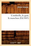 L'Ombrelle, Le Gant, Le Manchon (Éd.1883) (en Francés)
