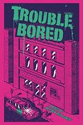 Trouble Bored (en Inglés)