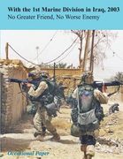 With the 1st Marine Division in Iraq, 2003: No Greater Friend, No Worse Enemy (en Inglés)