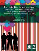 Los estudios de egresados una mirada a los procesos de formación desde la práctica profesional en la universidad distrital francisco josé de caldas