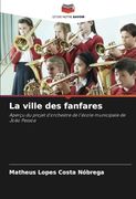 La Ville des Fanfares: Aperçu du Projet D'orchestre de L'école Municipale de João Pessoa (en Francés)