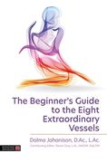 The Beginner's Guide to the Eight Extraordinary Vessels (en Inglés)