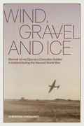 Wind, Gravel and Ice: Memoir of my opa as a Canadian Soldier in Iceland During the Second World war (en Inglés)
