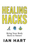Healing Hacks: Bring Your Body Back to Nature (en Inglés)