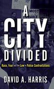 City Divided: Race, Fear and the law in Police Confrontations 