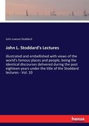 John L. Stoddard's Lectures: illustrated and embellished with views of the world's famous places and people, being the identical discourses deliver (en Inglés)