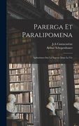 Parerga Et Paralipomena: Aphorismes Sur La Sagesse Dans La Vie (en Francés)