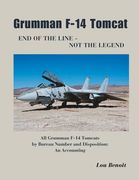 Grumman F-14 Tomcat End of the Line - Not the Legend: All Grumman F-14 Tomcats by Bureau Number and Disposition: An Accounting