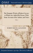 The Dramatic Works of Robert Greene: to Which Are Added His Poems: With Some Account of the Author, and Notes; VOL. I (en Inglés)