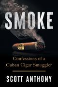 Smoke: Confessions of a Cuban Cigar Smuggler (en Inglés)