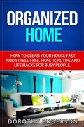 Organized Home: How to Clean Your House Fast and Stress-free.Practical Tips and Life Hacks for Busy People (en Inglés)