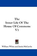 the inner life of the house of commons v1 (en Inglés)