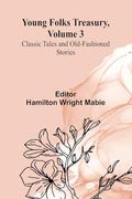 Young Folks Treasury, Volume 3 Classic Tales and Old-Fashioned Stories (en Inglés)