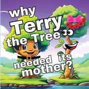 Why Terry the Tree needed its Mother?: A Memorable Quest in Children's Picture Books (en Inglés)