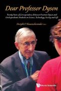 Dear Professor Dyson: Twenty Years Of Correspondence Between Freeman Dyson And Undergraduate Students On Science, Technology, Society And Life: Twenty ... on Science, Technology, Society and Life