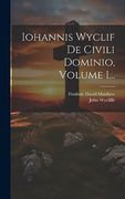 Iohannis Wyclif de Civili Dominio, Volume 1. (en Latin)