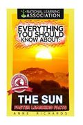 Everything You Should Know About: The Sun Faster Learning Facts (en Inglés)