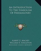an introduction to the symbolism of freemasonry (en Inglés)