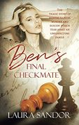 Ben'S Final Checkmate: The Tragic Story of Mental Illness, Murder and Suicide Which Tear Apart an Unsuspecting Family (en Inglés)