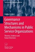 Governance Structures and Mechanisms in Public Service Organizations: Theories, Evidence and Future Directions (Contributions to Management Science) 