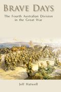 Brave Days: The Fourth Australian Division in the Great War (en Inglés)