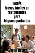 INGLÉS. Frases fáciles en restaurantes para hispano parlantes: Navegando por las delicias culinarias de los países de habla inglesa.