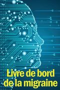 Livre de Bord de la Migraine: Le Parfait Gardien Détaillé de Toutes vos Migraines et Maux de Tête Sévères - Suivi des Déclencheurs de Maux de Tête, (en Francés)