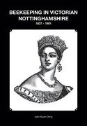 Beekeeping in Victorian Nottinghamshire 1837 - 1901 (en Inglés)