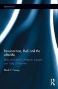 Resurrection, Hell and the Afterlife: Body and Soul in Antiquity, Judaism and Early Christianity (en Inglés)