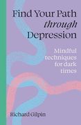Find Your Path Through Depression: Mindful Techniques for Dark Times (en Inglés)