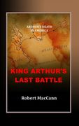 King Arthur's Last Battle: Arthur's Death in America (en Inglés)