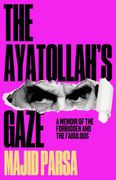 Ayatollah's Gaze: A Memoir of the Forbidden and the Fabulous (en Inglés)