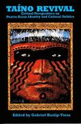 Taino Revival: Critical Perspectives on Puerto Rican Identity and Cultural Politics (en Inglés)