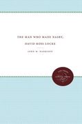 the man who made nasby, david ross locke (en Inglés)