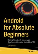 Android for Absolute Beginners: Getting Started With Mobile Apps Development Using the Android Java sdk (en Inglés)