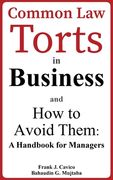 Common Law Torts in Business and How to Avoid Them: A Handbook for Managers (en Inglés)