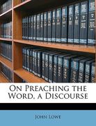 on preaching the word, a discourse (en Inglés)